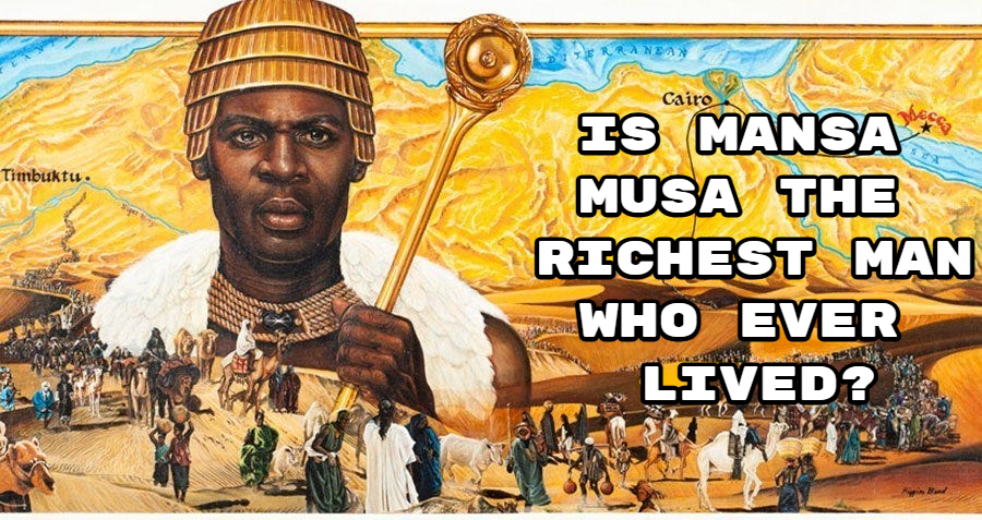 Is Mansa Musa the richest man who ever lived?