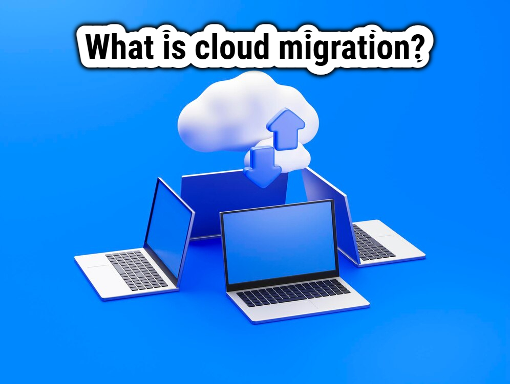 What is cloud migration?